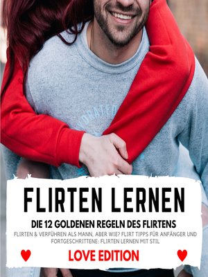 cover image of FLIRTEN LERNEN Love Edition--DIE 12 GOLDENEN REGELN DES FLIRTENS